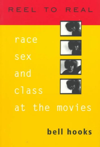 Reel to real : race, sex, and class at the movies / Bell Hooks.