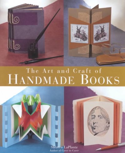 The art and craft of handmade books / Shereen LaPlantz.