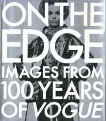 On the edge : images from 100 years of Vogue / introduction by Kennedy Fraser.