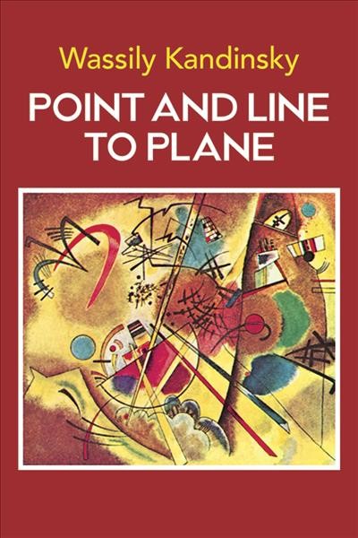 Point and line to plane / Wassily Kandinsky ; [translated by Howard Dearstyne and Hilla Rebay ; edited by Hilla Rebay].
