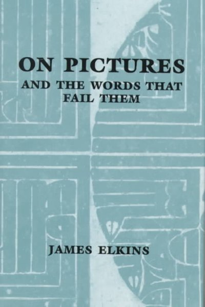 On pictures and the words that fail them / James Elkins.