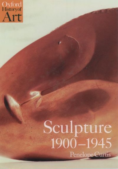 Sculpture, 1900-1945 : after Rodin / Penelope Curtis.