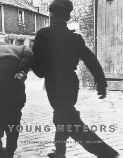 Young meteors : British photojournalism, 1957-1965 / Martin Harrison.
