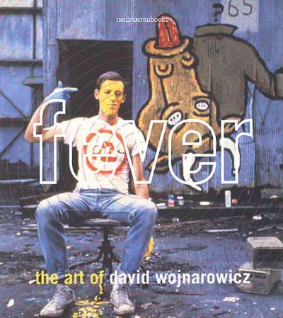 Fever : the art of David Wojnarowicz / Dan Cameron ... [et al.] ; edited by Amy Scholder.