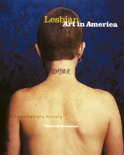 Lesbian art in America : a contemporary history / Harmony Hammond.