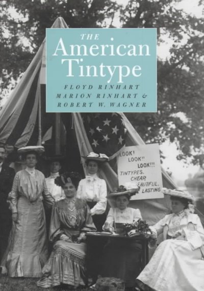 The American tintype / Floyd Rinhart, Marion Rinhart & Robert W. Wagner.