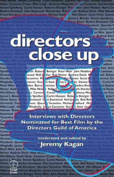 Directors close up : interviews with directors nominated for outstanding directorial achievement in a feature film by the Directors Guild of America / moderated and edited by Jeremy Kagan.
