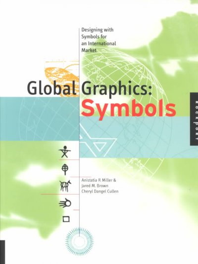 Global graphics : symbols : designing with symbols for an international market / Anistatia R. Miller & Jared M. Brown ; Cheryl Dangel Cullen.