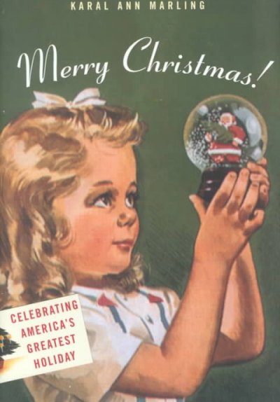 Merry Christmas! : celebrating America's greatest holiday / Karal Ann Marling.