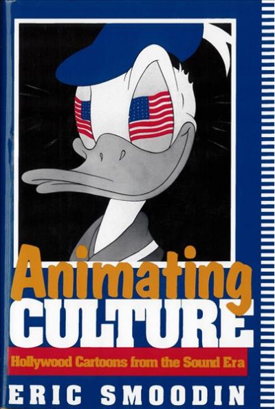 Animating culture : Hollywood cartoons from the sound era / Eric Smoodin.