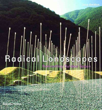 Radical landscapes : reinventing outdoor space / Jane Amidon ; foreword by Kathryn Gustafson.