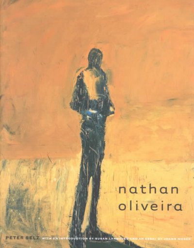 Nathan Oliveira / Peter Selz ; with an introduction by Susan Landauer and an essay by Joann Moser.