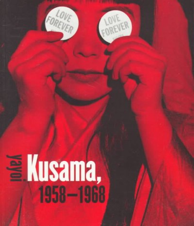 Love forever : Yayoi Kusama, 1958-1968 / Lynn Zelevansky ... [et al.].