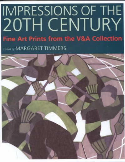 Impressions of the 20th century : fine art prints from the V&A Collection / edited by Margaret Timmers.