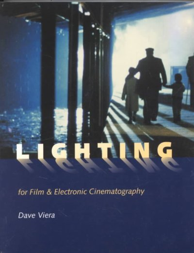 Lighting for film and electronic cinematography / Dave Viera ; with the collaboration of Maria Viera.