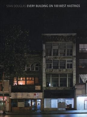 Stan Douglas : every building on 100 West Hastings / edited by Reid Shier.