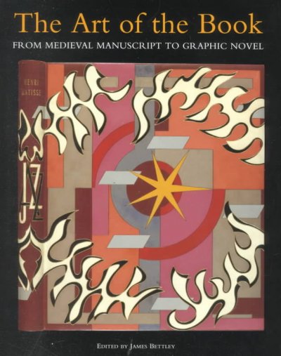 The art of the book : from medieval manuscript to graphic novel / edited by James Bettley.