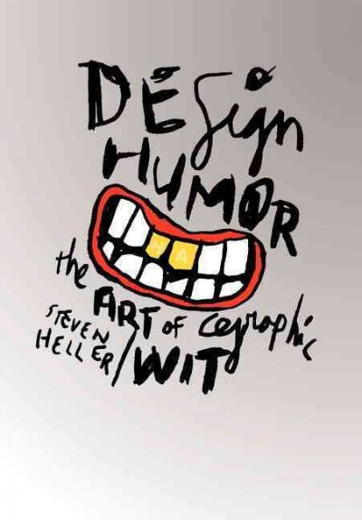 Design humor : the art of graphic wit / by Steven Heller.