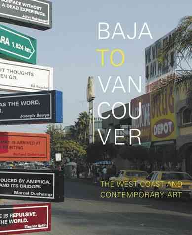 Baja to Vancouver : the West Coast and contemporary art / [editor in chief, Ralph Rugoff ; contributing editor, Matthew Higgs].