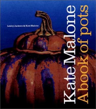 Kate Malone : a book of pots / Lesley Jackson & Kate Malone.