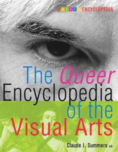 The queer encyclopedia of the visual arts / Claude J. Summers, editor.