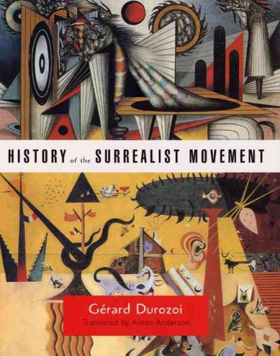 History of the Surrealist movement / Gérard Durozoi ; translated by Alison Anderson.