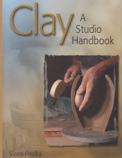 Clay : a studio handbook / Vince Pitelka.