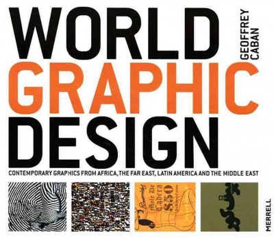 World graphic design : contemporary graphics from Africa, the Far East, Latin America and the Middle East / Geoffrey Caban.