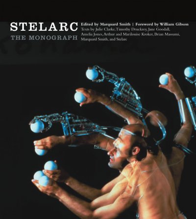 Stelarc : the monograph / edited by Marquard Smith ; foreword by William Gibson ; texts by Julie Clarke ... [et al.].