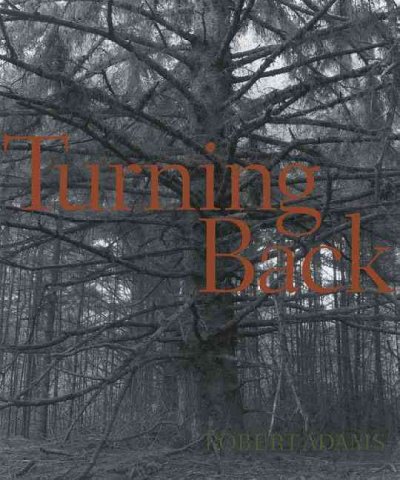 Turning back : a photographic journal of re-exploration / Robert Adams.