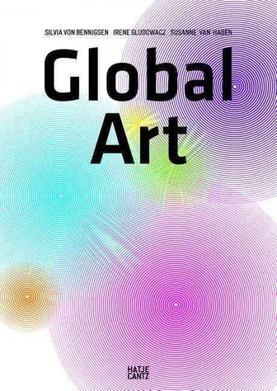 Global art / Silvia Von Bennigsen, Irene Gludowacz, Susanne van Hagen.