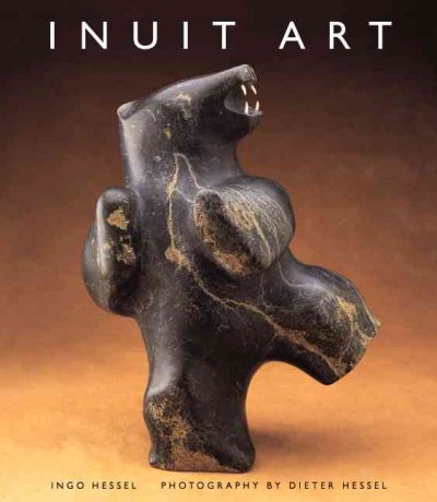 Inuit art : an introduction / Ingo Hessel ; photography by Dieter Hessel with a foreword by George Swinton.