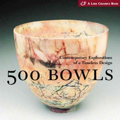 500 bowls : contemporary explorations of a timeless design / [editor, Suzanne J.E. Tourtillott].