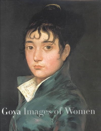 Goya : images of women / Janis A. Tomlinson, editor ; with contributions by Francisco Calvo Serraller ... [et. al].