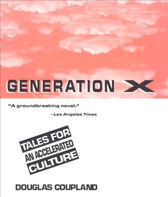 Generation X : tales for an accelerated culture / Douglas Coupland.