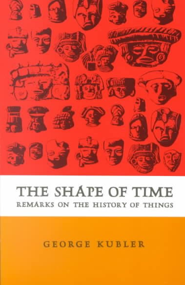 The shape of time : remarks on the history of things.
