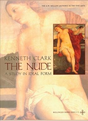 The nude : a study in ideal form / [by] Kenneth Clark.