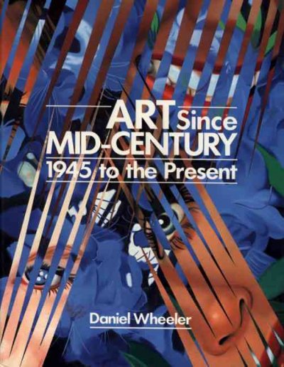 Art since mid-century : 1945 to the present  / by Daniel Wheeler.