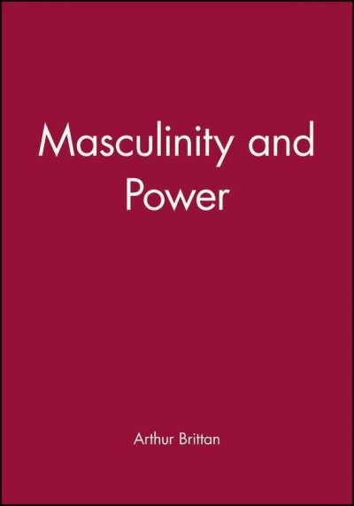 Masculinity and power / Arthur Brittan.