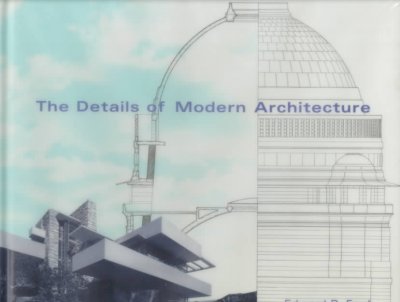 The details of modern architecture / Edward R. Ford.