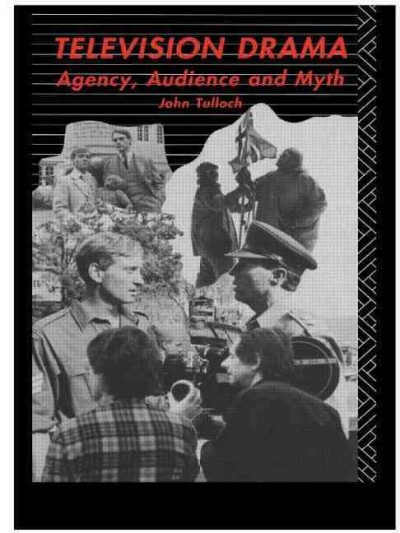 Television drama : agency, audience, and myth / John Tulloch.