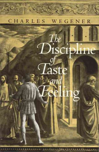 The discipline of taste and feeling / Charles Wegener.