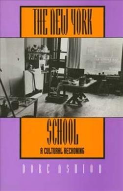 The New York school : a cultural reckoning / by Dore Ashton.
