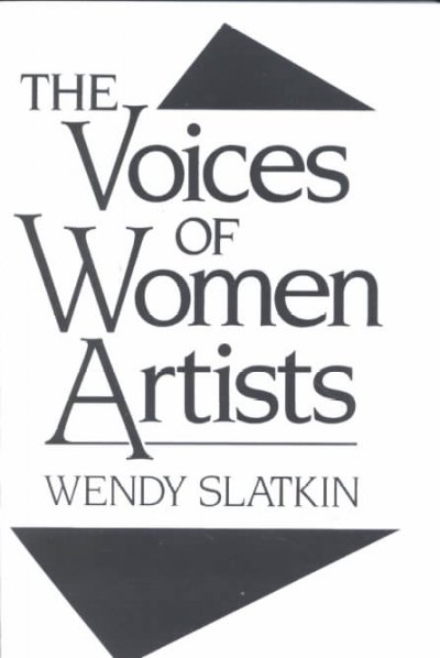The voices of women artists / Wendy Slatkin.