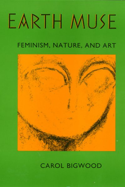 Earth muse : feminism, nature, and art / Carol Bigwood.