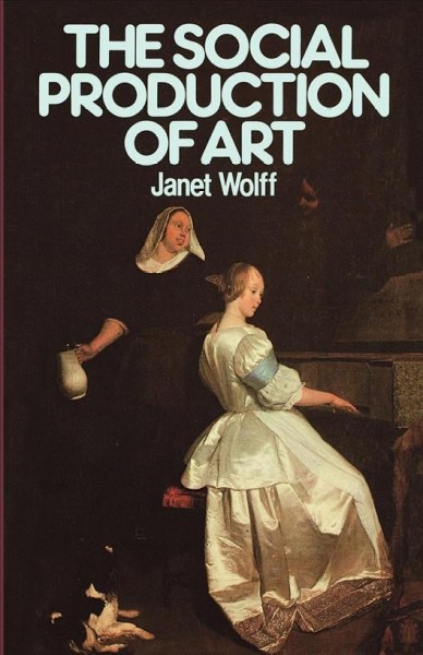 The social production of art / Janet Wolff.