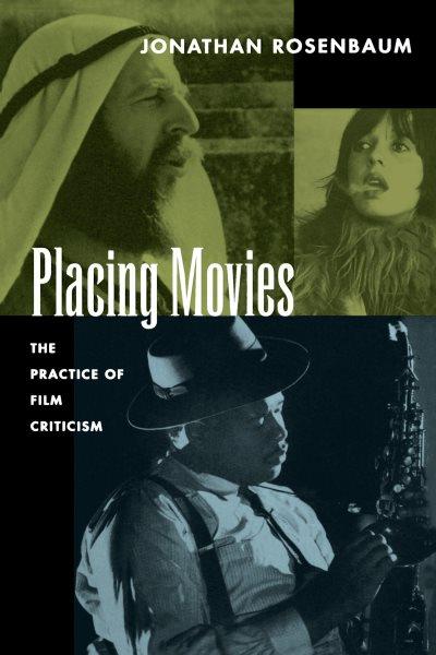 Placing movies : the practice of film criticism / Jonathan Rosenbaum.