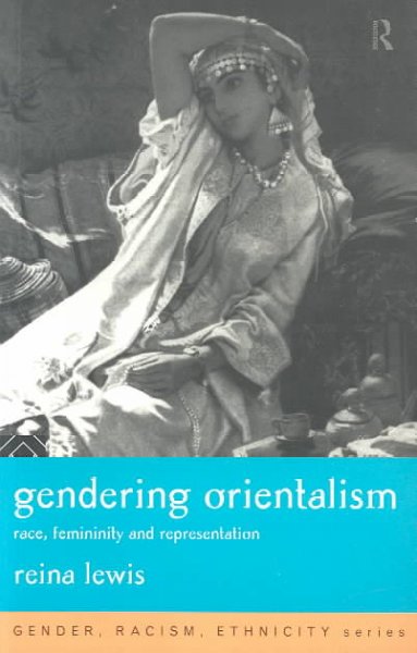 Gendering Orientalism : race, femininity, and representation / Reina Lewis.