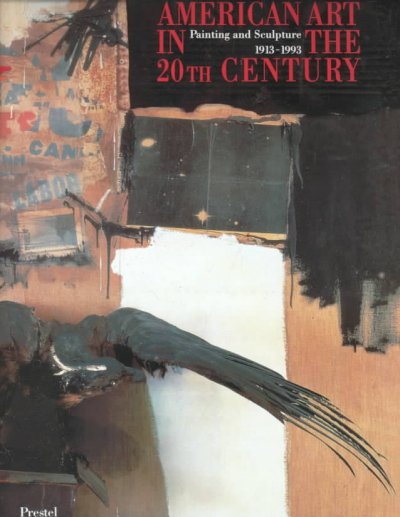 American art in the 20th century : painting and sculpture, 1913-1993 / edited by Christos M. Joachimides and Norman Rosenthal ; co- ordinating editor, David Anfam ; essays by Brooks Adams ... [et al.]. --.