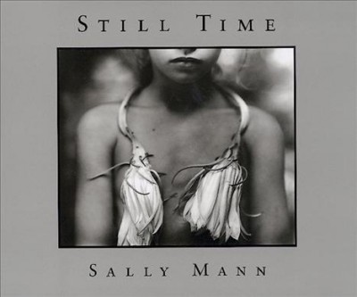 Still time / Sally Mann. --.
